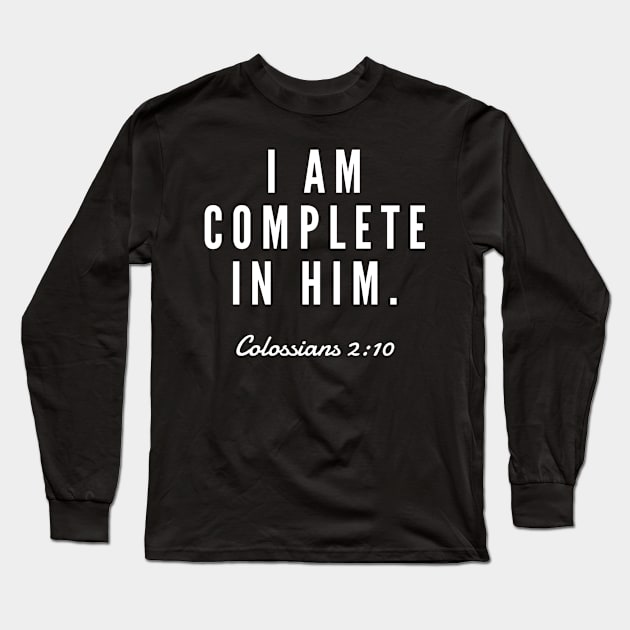 I Am Complete In Him Colossians 2:10 - Christian Long Sleeve T-Shirt by ChristianShirtsStudios